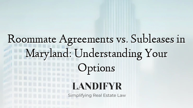 Roommate Agreements vs. Subleases in Maryland: Understanding Your Options