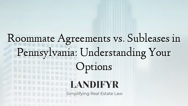 Roommate Agreements vs. Subleases in Pennsylvania: Understanding Your Options