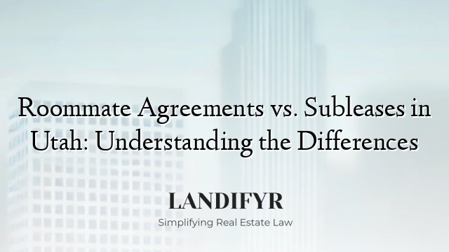 Roommate Agreements vs. Subleases in Utah: Understanding the Differences