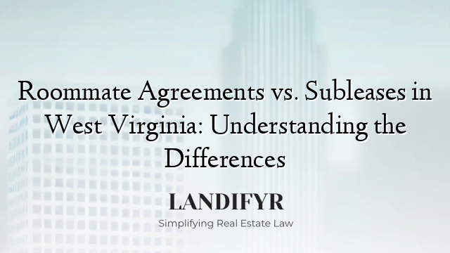Roommate Agreements vs. Subleases in West Virginia: Understanding the Differences