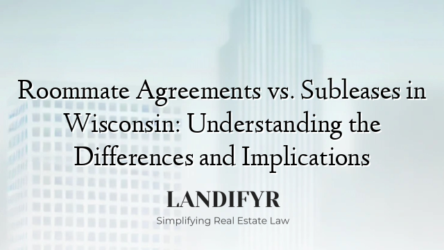 Roommate Agreements vs. Subleases in Wisconsin: Understanding the Differences and Implications