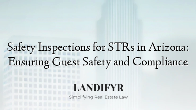 Safety Inspections for STRs in Arizona: Ensuring Guest Safety and Compliance