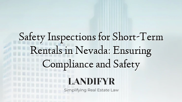 Safety Inspections for Short-Term Rentals in Nevada: Ensuring Compliance and Safety