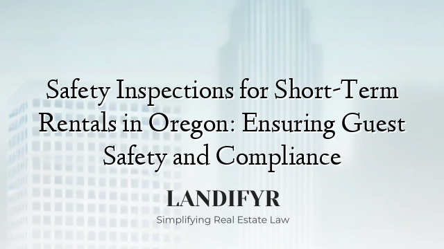 Safety Inspections for Short-Term Rentals in Oregon: Ensuring Guest Safety and Compliance