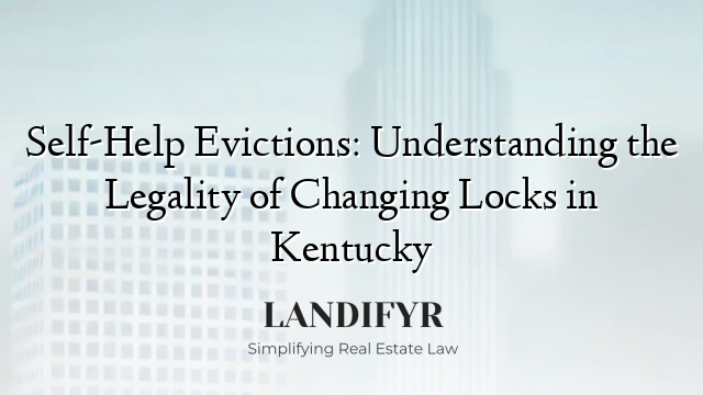 Self-Help Evictions: Understanding the Legality of Changing Locks in Kentucky