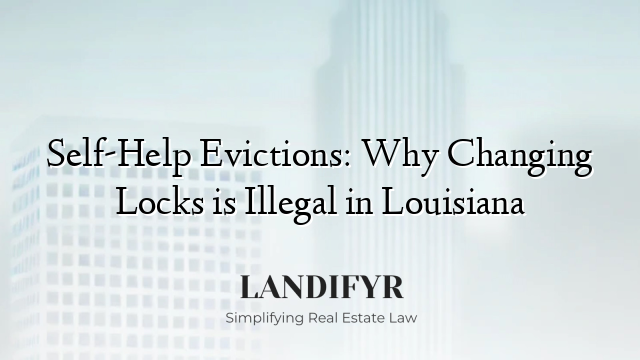 Self-Help Evictions: Why Changing Locks is Illegal in Louisiana