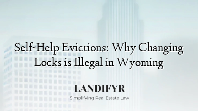 Self-Help Evictions: Why Changing Locks is Illegal in Wyoming