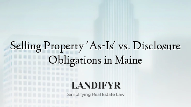 Selling Property 'As-Is' vs. Disclosure Obligations in Maine