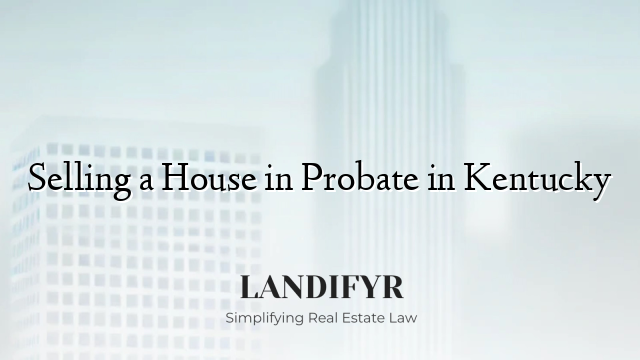 Selling a House in Probate in Kentucky