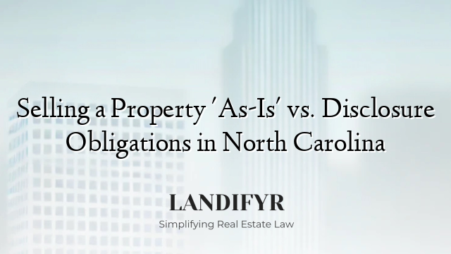Selling a Property 'As-Is' vs. Disclosure Obligations in North Carolina