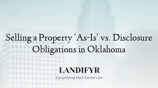 Selling a Property 'As-Is' vs. Disclosure Obligations in Oklahoma