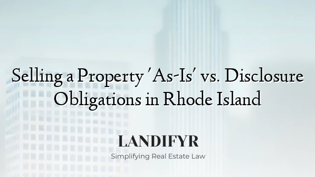 Selling a Property 'As-Is' vs. Disclosure Obligations in Rhode Island