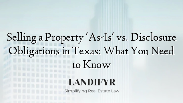 Selling a Property 'As-Is' vs. Disclosure Obligations in Texas: What You Need to Know