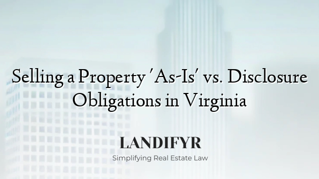 Selling a Property 'As-Is' vs. Disclosure Obligations in Virginia