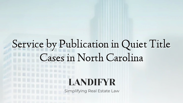 Service by Publication in Quiet Title Cases in North Carolina