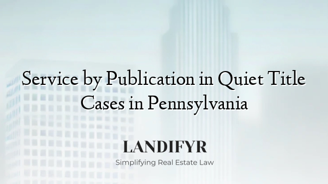 Service by Publication in Quiet Title Cases in Pennsylvania