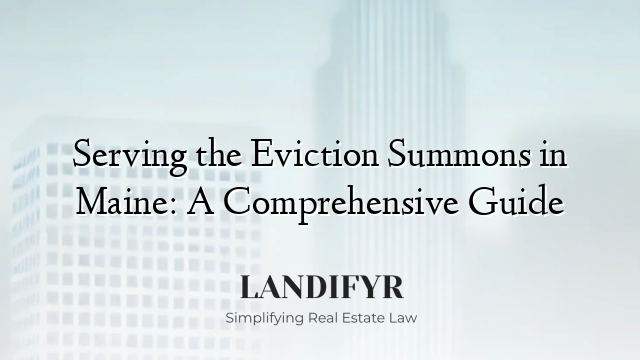 Serving the Eviction Summons in Maine: A Comprehensive Guide