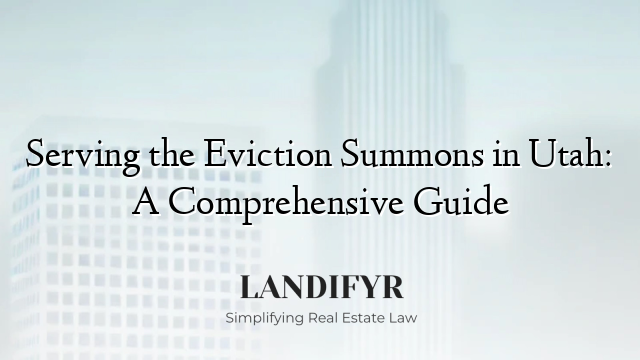 Serving the Eviction Summons in Utah: A Comprehensive Guide