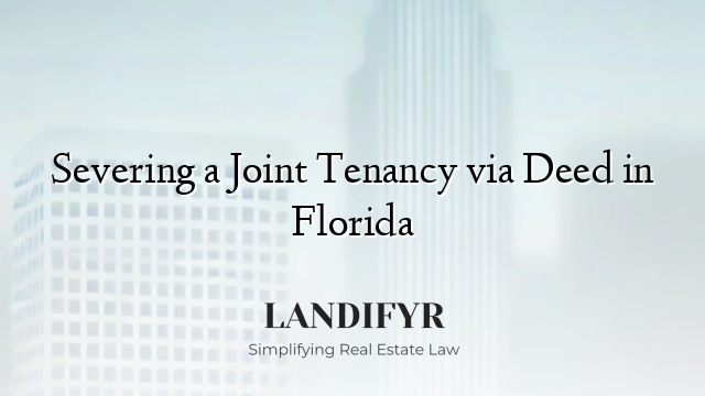 Severing a Joint Tenancy via Deed in Florida