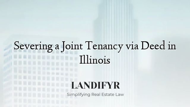 Severing a Joint Tenancy via Deed in Illinois