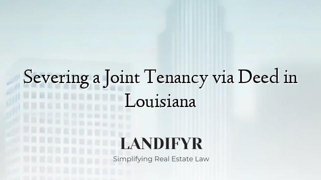 Severing a Joint Tenancy via Deed in Louisiana