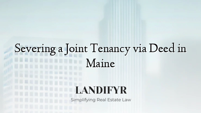 Severing a Joint Tenancy via Deed in Maine