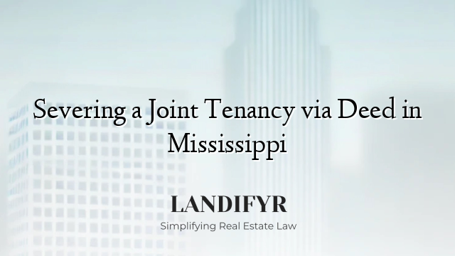 Severing a Joint Tenancy via Deed in Mississippi