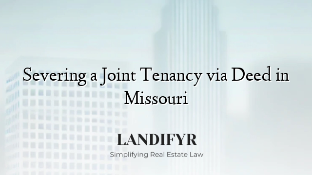 Severing a Joint Tenancy via Deed in Missouri