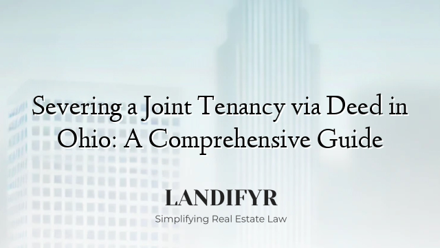 Severing a Joint Tenancy via Deed in Ohio: A Comprehensive Guide