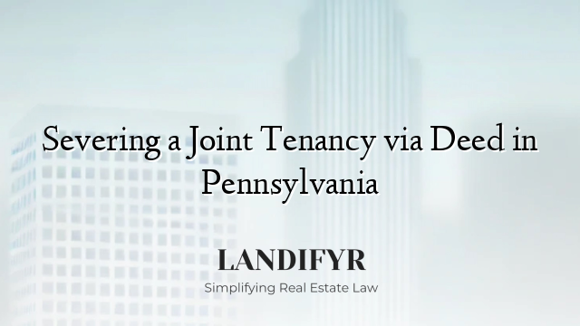 Severing a Joint Tenancy via Deed in Pennsylvania