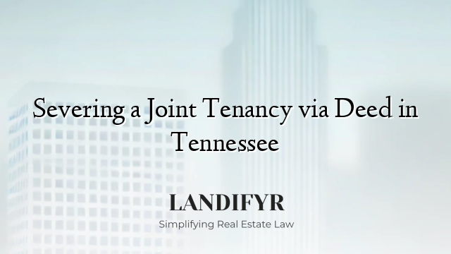 Severing a Joint Tenancy via Deed in Tennessee