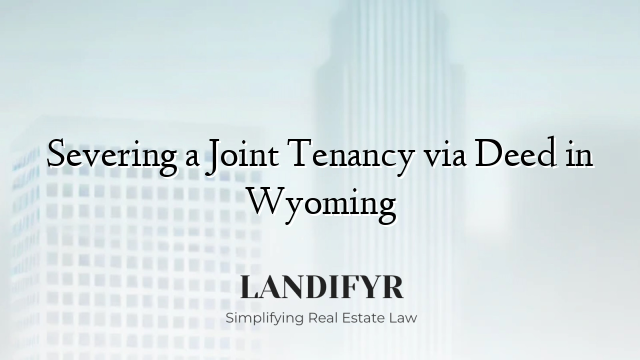 Severing a Joint Tenancy via Deed in Wyoming
