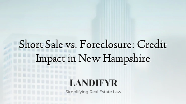 Short Sale vs. Foreclosure: Credit Impact in New Hampshire