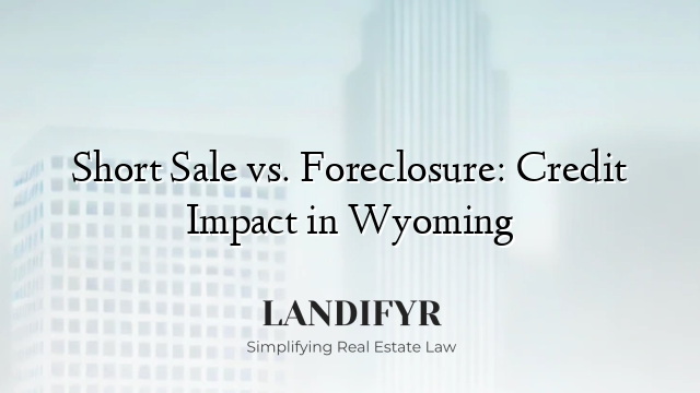 Short Sale vs. Foreclosure: Credit Impact in Wyoming