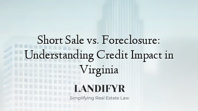 Short Sale vs. Foreclosure: Understanding Credit Impact in Virginia