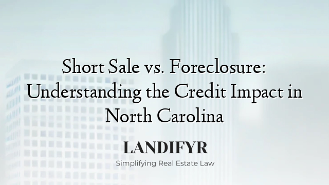 Short Sale vs. Foreclosure: Understanding the Credit Impact in North Carolina