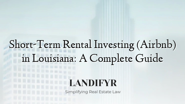 Short-Term Rental Investing (Airbnb) in Louisiana: A Complete Guide