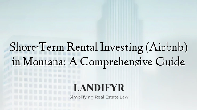 Short-Term Rental Investing (Airbnb) in Montana: A Comprehensive Guide