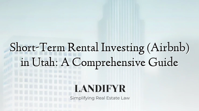 Short-Term Rental Investing (Airbnb) in Utah: A Comprehensive Guide