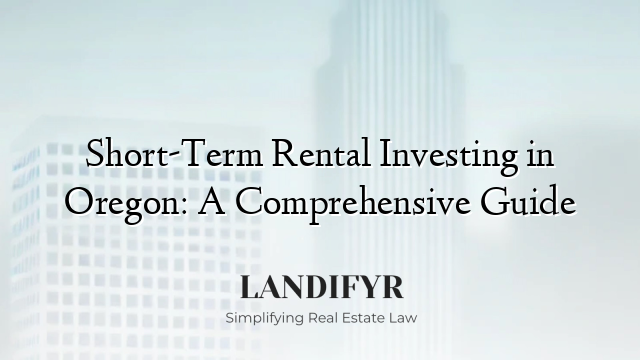 Short-Term Rental Investing in Oregon: A Comprehensive Guide
