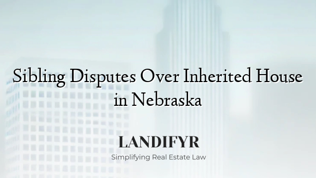 Sibling Disputes Over Inherited House in Nebraska