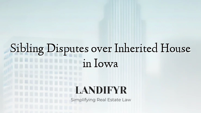 Sibling Disputes over Inherited House in Iowa