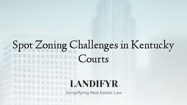 Spot Zoning Challenges in Kentucky Courts