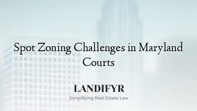 Spot Zoning Challenges in Maryland Courts