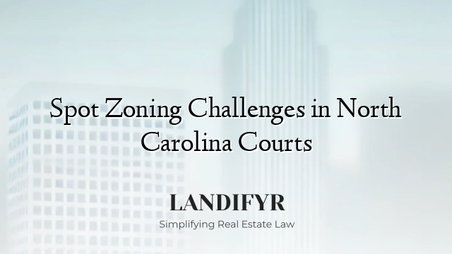 Spot Zoning Challenges in North Carolina Courts