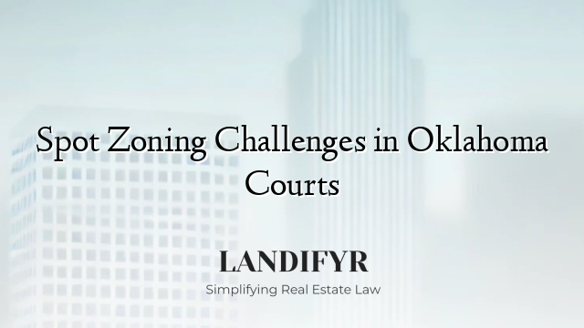 Spot Zoning Challenges in Oklahoma Courts