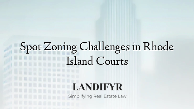 Spot Zoning Challenges in Rhode Island Courts