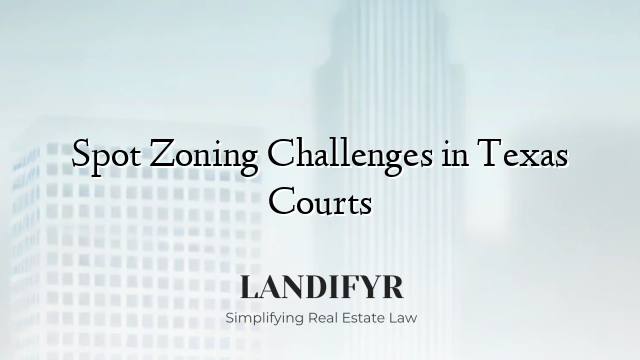 Spot Zoning Challenges in Texas Courts