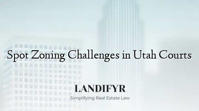 Spot Zoning Challenges in Utah Courts