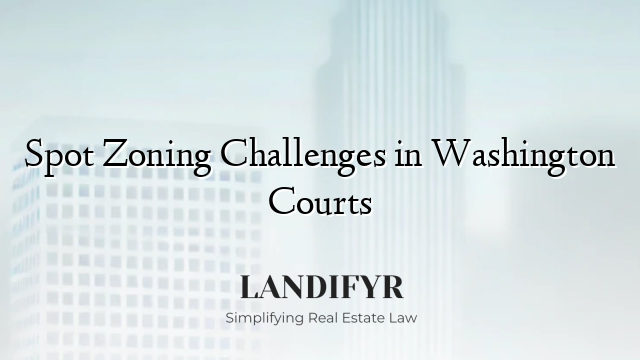 Spot Zoning Challenges in Washington Courts